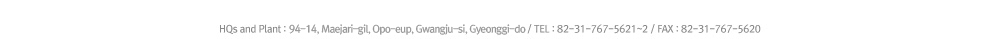 HQs and Plant : 207-3, Maesan-ri, Opo-eup, Gwangju-si, Gyeonggido / TEL : 82-31-767-5621~2 / FAX : 82-31-767-5620
