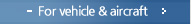 For vehicle & aircraft